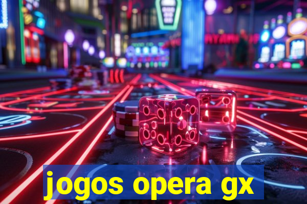 jogos opera gx